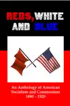 Reds, White and Blue: An Anthology of American Socialism and Communism 1880-1920 sinopsis y comentarios