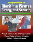Complete Guide to Maritime Pirates, Piracy, and Security, Assaults from Somalia, 2009 Capture of the Maersk Alabama, Rescue of Captain Richard Phillips, al-Shabaab sinopsis y comentarios