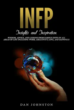 infp insights and inspiration: wisdom, advice, and lessons from famous infps on all areas of life including work, creativity, love, and happiness book cover image