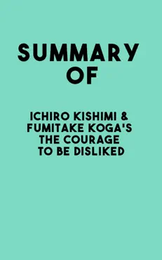 summary of ichiro kishimi & fumitake koga's the courage to be disliked imagen de la portada del libro