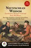 Nietzschean Wisdom: Zarathustra, Beyond Good and Evil, The Prince [Thus Spake Zarathustra: A Book for All and None by Friedrich Wilhelm Nietzsche/ Beyond Good and Evil by Friedrich Wilhelm Nietzsche/The Prince by Niccolò Machiavelli] sinopsis y comentarios