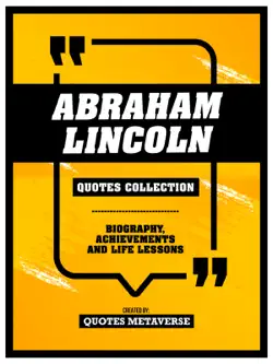 abraham lincoln - quotes collection - biography, achievements and life lessons imagen de la portada del libro