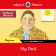 Ladybird Readers Beginner Level - Anthony Browne - My Dad (ELT Graded Reader) sinopsis y comentarios