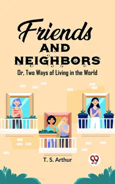 friends and neighbors or, two ways of living in the world imagen de la portada del libro