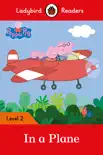 Ladybird Readers Level 2 - Peppa Pig - In a Plane (ELT Graded Reader) sinopsis y comentarios