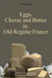 Eggs, Cheese and Butter in Old Regime France synopsis, comments