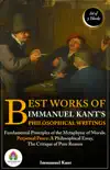 Best Works of Immanuel Kant's Philosophical Writings: [Fundamental Principles of the Metaphysic of Morals by Immanuel Kant/ Perpetual Peace: A Philosophical Essay by Immanuel Kant/ The Critique of Pure Reason by Immanuel Kant] sinopsis y comentarios