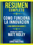 Resumen Completo - Como Funciona La Innovacion (How Innovation Works) - Basado En El Libro De Matt Ridley sinopsis y comentarios
