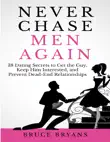 Never Chase Men Again: 38 Dating Secrets to Get the Guy, Keep Him Interested, and Prevent Dead-End Relationships sinopsis y comentarios