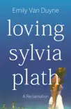 Loving Sylvia Plath: A Reclamation sinopsis y comentarios