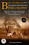 Best Works of Jean-Jacques Rousseau's Philosophy: [Emile by Jean-Jacques Rousseau/ The Confessions of Jean Jacques Rousseau — Complete by Jean-Jacques Rousseau/ The Social Contract & Discourses by Jean-Jacques Rousseau] sinopsis y comentarios