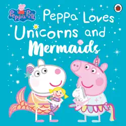 peppa pig: peppa loves unicorns and mermaids imagen de la portada del libro