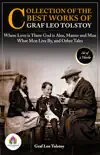 Collection of the Best Works of Graf Leo Tolstoy: [Where Love is There God is Also by Graf Leo Tolstoy/ What Men Live By, and Other Tales by Graf Leo Tolstoy/ Master and Man by Graf Leo Tolstoy] sinopsis y comentarios