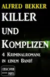 4 Alfred Bekker Kriminalromane in einem Band! Killer und Komplizen sinopsis y comentarios