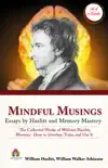 Mindful Musings: Essays by Hazlitt and Memory Mastery (The Collected Works of William Hazlitt by William Hazlitt/ Memory- How to Develop, Train, and Use It by William Walker Atkinson) sinopsis y comentarios