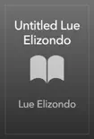 Untitled Lue Elizondo synopsis, comments