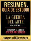 Resumen & Guia De Estudio - La Guerra Del Arte (The Art Of War) - Basado En El Libro De Steven Pressfield sinopsis y comentarios