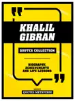 Khalil Gibran - Quotes Collection: Biography, Achievements And Life Lessons sinopsis y comentarios