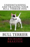 Understanding and Training Your Bull Terrier Dog synopsis, comments