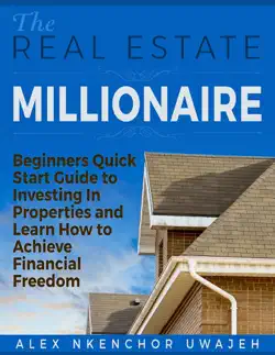the real estate millionaire - beginners quick start guide to investing in properties and learn how to achieve financial freedom book cover image