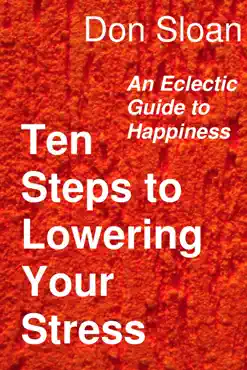 ten steps to lowering your stress: an eclectic guide to happiness book cover image