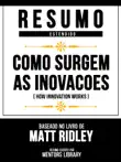 Resumo Estendido - Como Surgem As Inovacoes (How Innovation Works) - Baseado No Livro De Matt Ridley sinopsis y comentarios