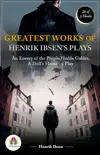 Greatest Works of Henrik Ibsen's Plays: [An Enemy of the People by Henrik Ibsen/ Hedda Gabler by Henrik Ibsen/ A Doll's House : a play by Henrik Ibsen] sinopsis y comentarios
