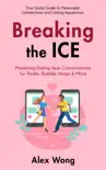 Breaking the Ice: Mastering Dating App Conversations for Tinder, Bumble, Hinge & More Your Quick Guide to Meaningful Connections and Lasting Impressions sinopsis y comentarios