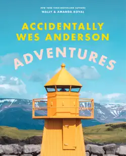 accidentally wes anderson: adventures imagen de la portada del libro