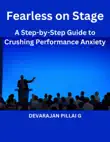 Fearless on Stage: A Step-by-Step Guide to Crushing Performance Anxiety sinopsis y comentarios