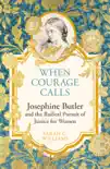 When Courage Calls: Josephine Butler and the Radical Pursuit of Justice for Women sinopsis y comentarios