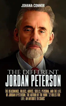 the different jordan peterson: the reasonings, values, advice, skills, persona, and the life of jordan b peterson, the author of the book '12 rules for life: an antidote to chaos' imagen de la portada del libro