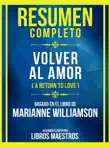 Resumen Completo - Volver Al Amor (A Return To Love) - Basado En El Libro De Marianne Williamson: (Edicion Extendida) sinopsis y comentarios