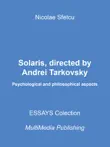 Solaris, Directed By Andrei Tarkovsky - Psychological And Philosophical Aspects synopsis, comments