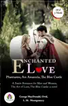 Enchanted Love: Phantastes, Ars Amatoria, The Blue Castle (Phantastes: A Faerie Romance for Men and Women by George MacDonald/ Ars Amatoria; or, The Art Of Love by Ovid/ The Blue Castle: a novel by L. M. Montgomery) sinopsis y comentarios