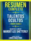 Resumen Completo - Talentos Ocultos (Hidden Figures) - Basado En El Libro De Margot Lee Shetterly sinopsis y comentarios