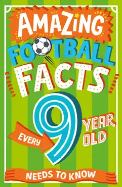 amazing football facts every 9 year old needs to know imagen de la portada del libro