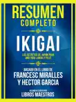 Resumen Completo - Ikigai - Los Secretos De Japón Para Una Vida Larga Y Feliz - Basado En El Libro De Francesc Miralles Y Héctor García sinopsis y comentarios