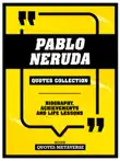Pablo Neruda - Quotes Collection synopsis, comments