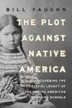 The Plot Against Native America synopsis, comments