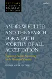 Andrew Fuller and the Search for a Faith Worthy of All Acceptation sinopsis y comentarios