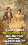 The Classic Collection of Baroness Emmuska Orczy. Novels, Short Stories. Illustrated synopsis, comments