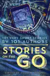 Stories on the Go - 101 very short stories by 101 authors synopsis, comments