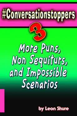 #conversationstoppers 3: even more puns, non sequiturs, impossible scenarios book cover image