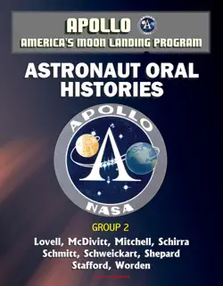 apollo and america's moon landing program: astronaut oral histories, group 2, including lovell, mcdivitt, mitchell, schirra, schmitt, schweickart, shepard, stafford, and worden book cover image