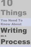 10 Things You Need To Know About Writing As a Process synopsis, comments
