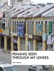 Penang Seen Through My Lenses synopsis, comments