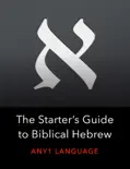 The Starter’s Guide to Biblical Hebrew book summary, reviews and download