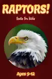 Raptor Facts For Kids 9-12 book summary, reviews and download