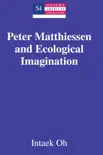 Peter Matthiessen and Ecological Imagination synopsis, comments